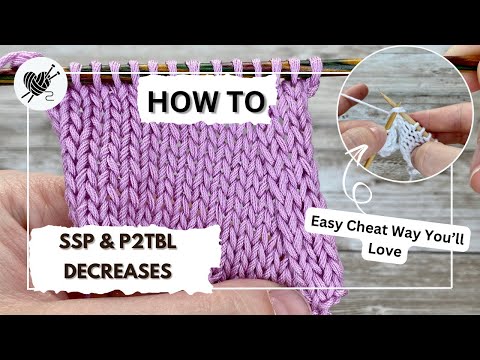 SSP & p2tog tbl Decreases + A Cheat Way You’ll Love (No Knitting Through the Back Loop!)