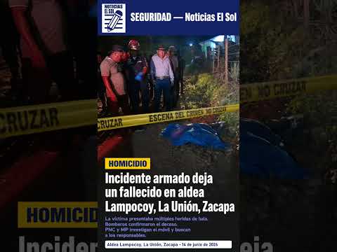 Incidente armado deja un fallecido en aldea Lampocoy, La Unión, Zacapa
