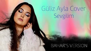 Güliz Ayla - Sevgilim ( BAHAR KIZIL ACOUSTIC COVER )