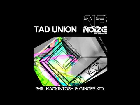 Ginger Kid, Phil Mackintosh - Tad Union (Original Mix) [Noize Recordings]