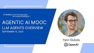 Agentic AI MOOC | UC Berkeley CS294-196 Fall 2025 | LLM Agents Overview by Yann Dubois
