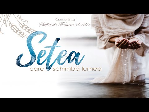 🔴 🎥 LIVE | CONFERINȚA „SUFLET DE FEMEIE” | EDIȚIA a 3-a | SETEA CARE SCHIMBĂ LUMEA | SESIUNEA 1