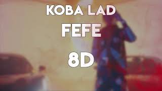Koba LaD - FEFE (8D AUDIO) 🎧