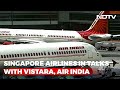 Vistara Air India May Be Integrated Into Singapore Airlines Report The News