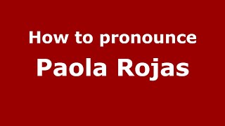 How to pronounce Paola Rojas