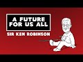 A Future for Us All - Sir Ken Robinson
