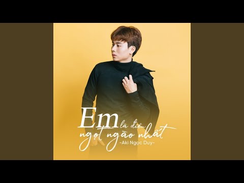 Em là điều ngọt ngào nhất - Aki Ngọc Duy