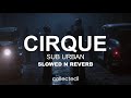 Sub Urban - Cirque (slowed n reverb)