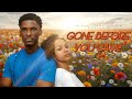 GONE BEFORE YOU CAME Nigerian Movies 2025 Latest Full Movies