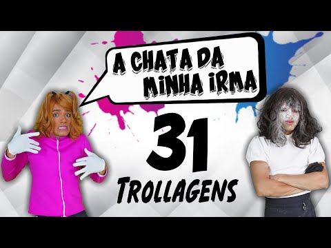 A chata da minha irmã 31 (Trollagens)