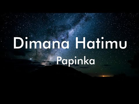 Papinka - Dimana Hatimu (Lyrics)