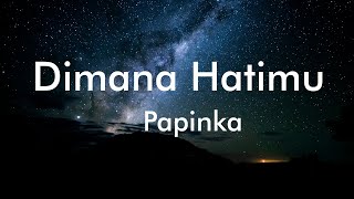 Download lagu Papinka - Dimana Hatimu (Lyrics) mp3