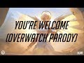 You Re Welcome Overwatch Parody