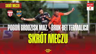 SKRÓT: POGOŃ GRODZISK MAZOWIECKI - BRUK-BET TERMALICA NIECIECZA. BETCLIC 1 LIGA – 6. KOLEJKA