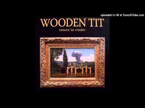 Wooden Tit - Return To Cinder/Or Was It Just A Dream?