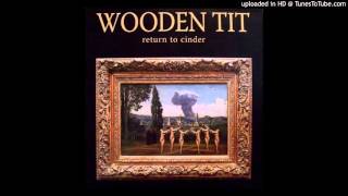 Wooden Tit - Return To Cinder/Or Was It Just A Dream?