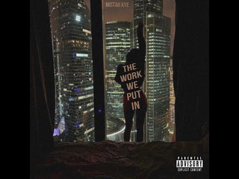 MiSTah Kye - The Work We Put In (Lyric Video)