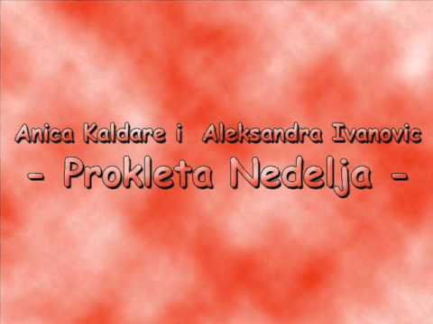 Anica Kaldare i Aleksandra Ivanovic - Prokleta Nedelja