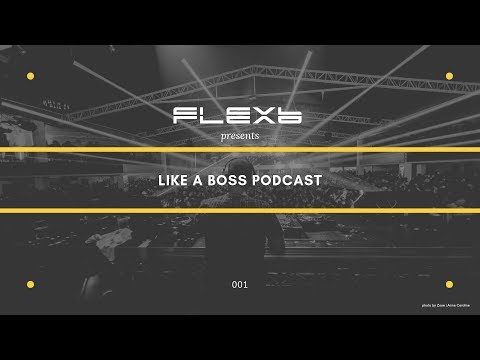 FlexB @ Like a Boss Podcast 001 - 09.2018