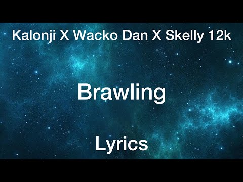 Kalonji x Wacko Dan x Skelly 12k - Brawling [Lyrics]