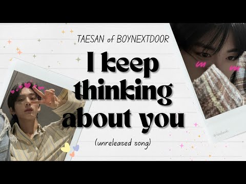 TAESAN (태산) - 네가 생각난다 말이야 (I keep thinking about you) unreleased song | hangul/rom/eng lyrics