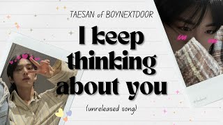 Download lagu TAESAN (태산) - 네가 생각난다 말이야 (I keep thinking about you) unreleased song | hangul/rom/eng lyrics mp3