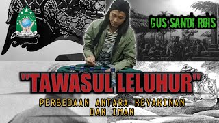 Download lagu TAWASUL PADA LELUHUR, PERBEDAAN ANTARA IMAN DAN KEYAKINAN, GUS SANDI ROIS mp3