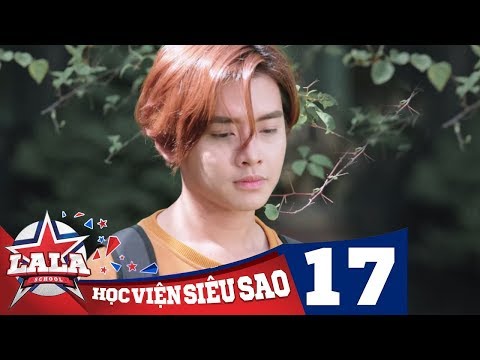 LA LA SCHOOL | TẬP 17 | Season 1 : Học Viện Siêu Sao (Phim Ca Nhạc Học Đường 2017)