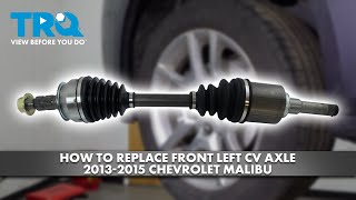 How to Replace Front Left CV Axle 2013-2015 Chevrolet Malibu