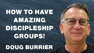 How to Have Amazing Discipleship Groups - Doug Burrier
