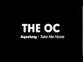 The OC Music - Aqualung - Take Me Home 