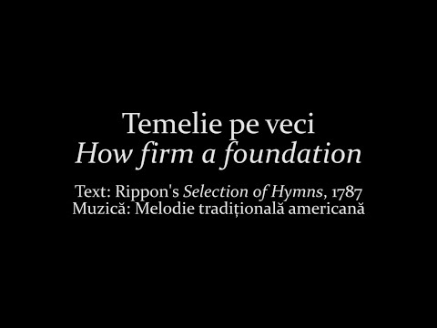 361. Temelie pe veci - How firm a foundation - Rippon's 'Selection of Hymns'