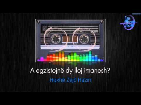 A egzistojnë dy lloj imanesh? 05.08.2004 - Hoxhë Zejd Haziri