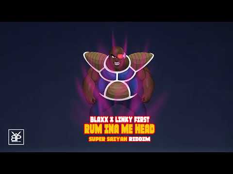 Blaxx x Linky first - Rum ina me head (Super Saiyan Riddim)