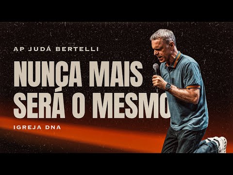 AP. JUDA BERTELLI - NUNCA MAIS SERÁ O MESMO  | IGREJA DNA