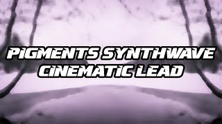 Tutorial #75 | Cinematic Synthwave Lead In Pigments