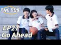 [ENG DUB] Go Ahead EP27 | Starring: Tan Songyun, Song Weilong, Zhang Xincheng| Romantic Comedy Drama