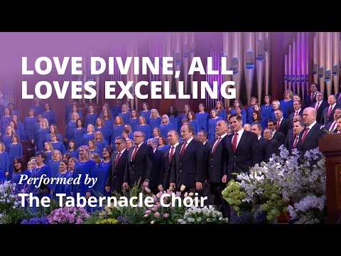 Love Divine, All Loves Excelling | The Tabernacle Choir at Temple Square