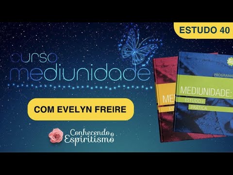 Estudo 40 - Organização da Reunião Mediúnica no plano espiritual; Fusão de Fases