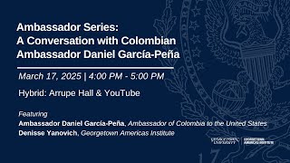 Ambassador Series: A Conversation with Colombian Ambassador Daniel García-Peña