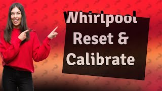 How to do a Whirlpool washer reset and calibration?