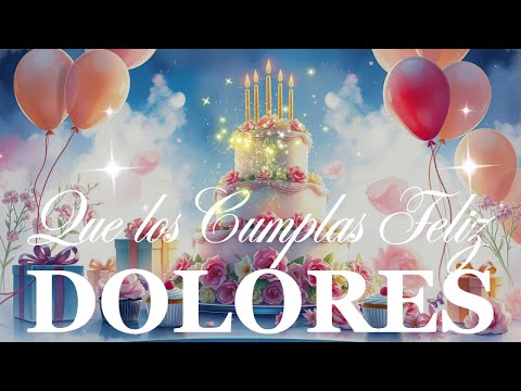DOLORES FELIZ CUMPLEAÑOS CON CANCIÓN Y NOMBRE  🎉 Felicidades Dolores #Dolores #felizcumpleaños