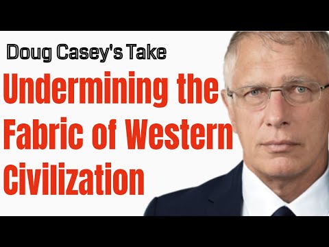 Doug Casey's Take [ep.#194] They are Undermining the fabric of Western Civilization