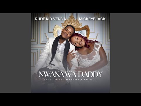 Nwana Wa Daddy (feat. Gusba Banana & Vule C4)