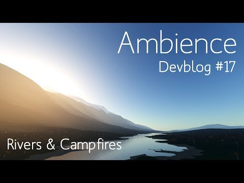 Ambience Devblog #17 - Rivers & Campfires