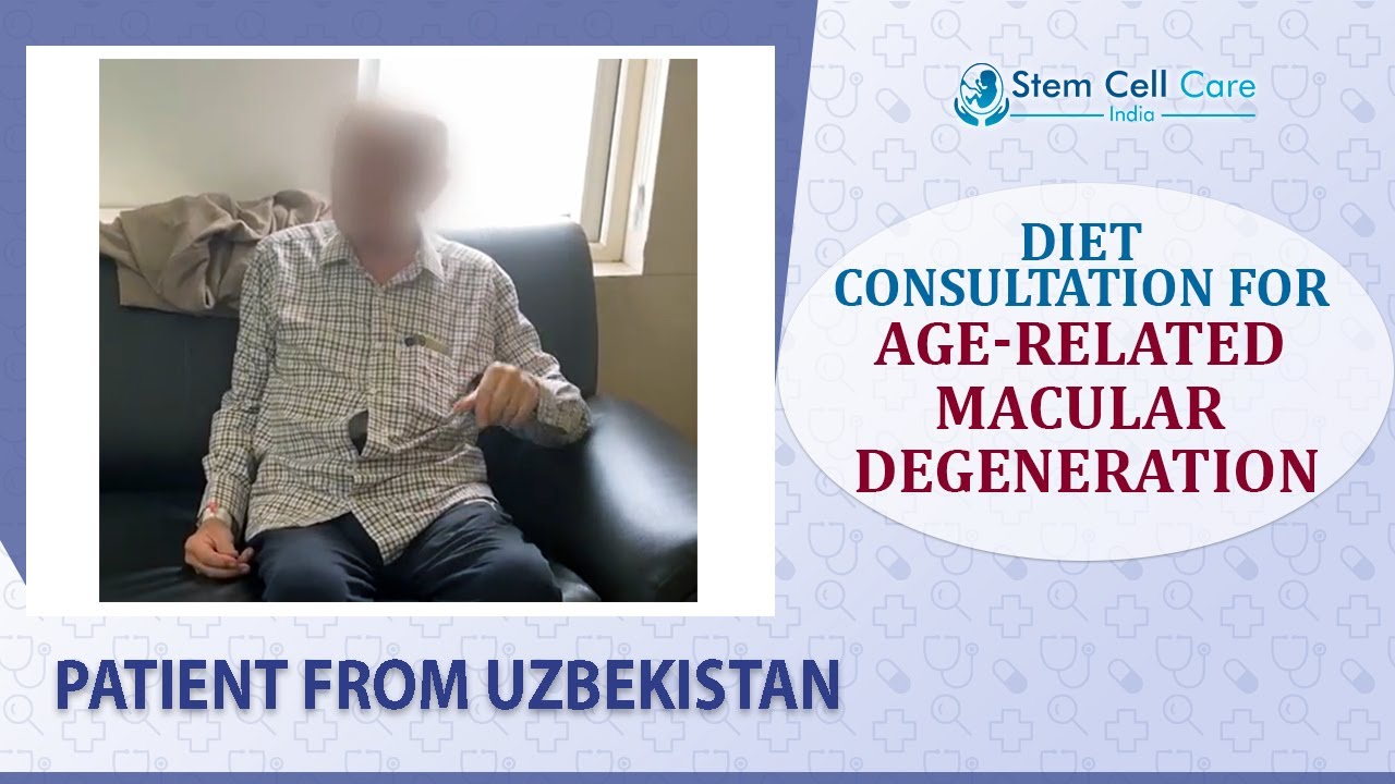 DIET CONSULTATION FOR AGE-RELATED MACULAR DEGENERATION, THE PATIENT FROM UZBEKISTAN | STEM CELL