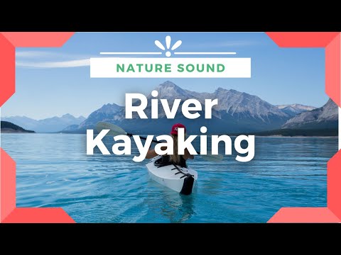 Calm and Peaceful River kayaking Sound Nature Sounds Healing study sleep stress relief meditation