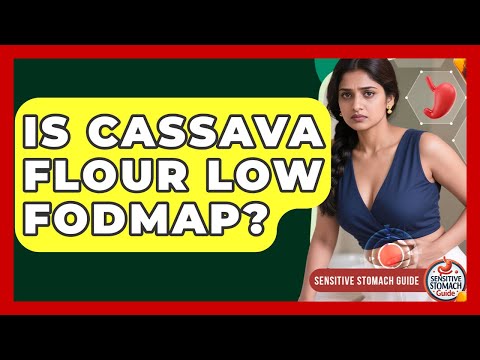 Is Cassava Flour Low FODMAP? - Sensitive Stomach Guide