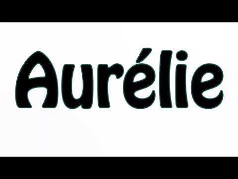 Learn How To Pronounce Aurelie