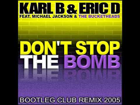 Karl B & Eric D Ft. Michael Jackson & The Bucketheads - Don't Stop The Bomb ( Bootleg Club Remix )